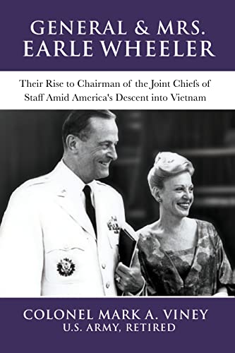 General & Mrs. Earle Wheeler: Their Rise to Chairman of the Joint Chiefs of Staff Amid America's Descent into Vietnam on Kindle