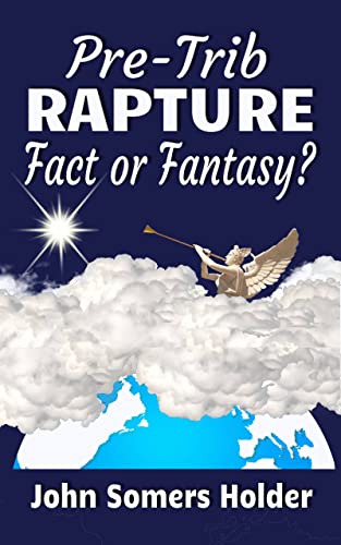 Pre-Trib Rapture: Fact or Fantasy? on Kindle