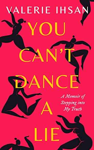 You Can't Dance a Lie: A Memoir of Stepping Into My Truth on Kindle