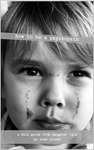 How to Be a Psychopath: A Field Guide (The Daughter Talk Collection) on Kindle