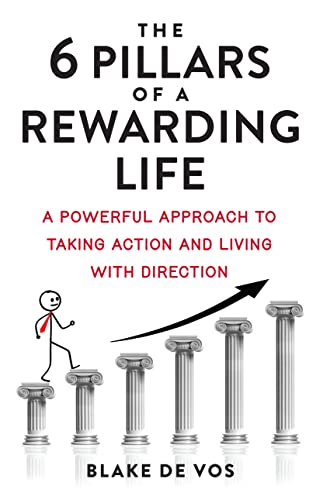 The 6 Pillars Of A Rewarding Life: A Powerful Approach To Taking Action and Living With Direction on Kindle