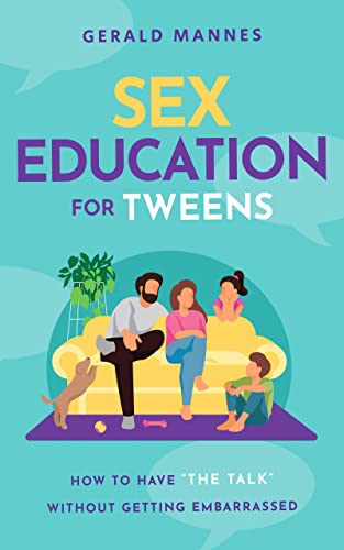 Sex Education for Tweens: How to Have “The Talk” Without Getting Embarrassed on Kindle