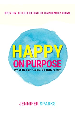 Happy on Purpose: What Happy People Do Differently on Kindle