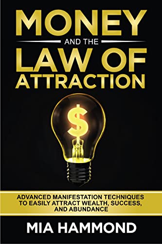 Money and The Law of Attraction: Advanced Manifestation Techniques to Easily Attract Wealth, Success, and Abundance on Kindle