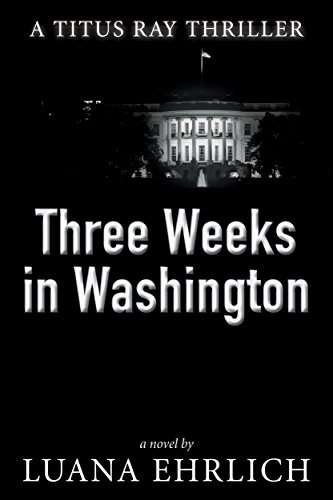 Three Weeks in Washington (Titus Ray Thrillers Book 3) on Kindle