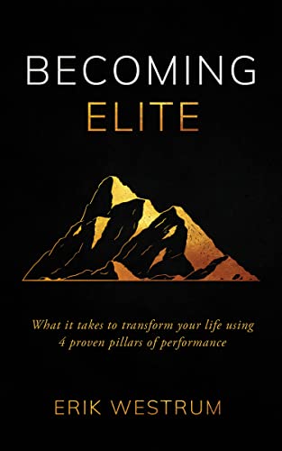 Becoming Elite: What it takes to transform your life using 4 proven pillars of performance on Kindle
