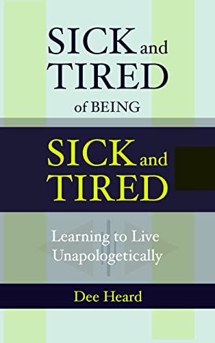 Sick and Tired of Being Sick and Tired: Learning to Live Unapologetically on Kindle