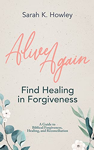 Alive Again: Find Healing in Forgiveness on Kindle