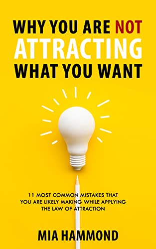 Why You Are Not Attracting What You Want on Kindle