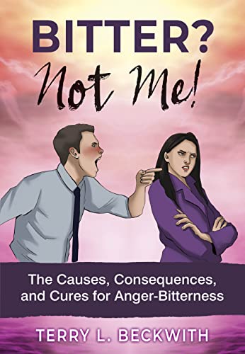 Bitter? Not Me! (The Causes, Consequences, and Cures for Anger-Bitterness) on Kindle