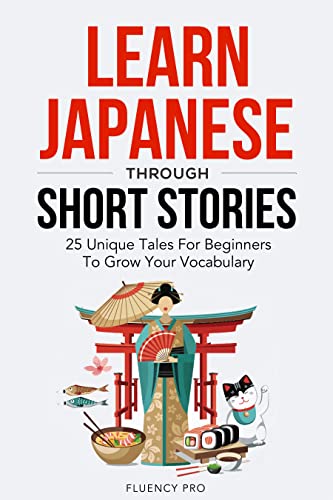 Learn Japanese Through Short Stories: 25 Unique Tales For Beginners To Grow Your Vocabulary on Kindle