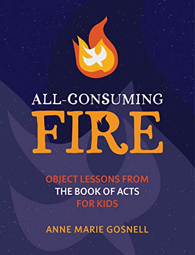 All-Consuming Fire (Bible Object Lessons for Kids 3) on Kindle