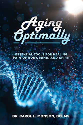 Aging Optimally: Essential Tools for Healing Pain of Body, Mind, and Spirit on Kindle