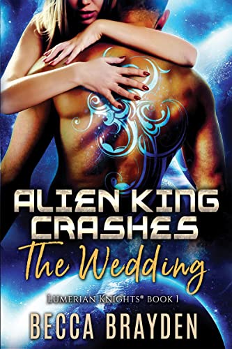 Alien King Crashes the Wedding (Lumerian Knights Book 1) on Kindle