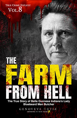 The Farm from Hell: The True Story of Belle Gunness Indiana’s Lady Bluebeard Men Butcher on Kindle
