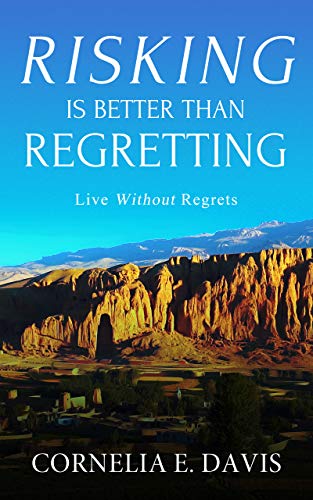 Risking Is Better Than Regretting: Live Without Regrets on Kindle
