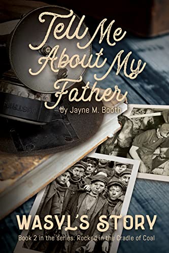 Tell Me About My Father: Wasyl's Story (Rocked in the Cradle of Coal Series Book 2) on Kindle
