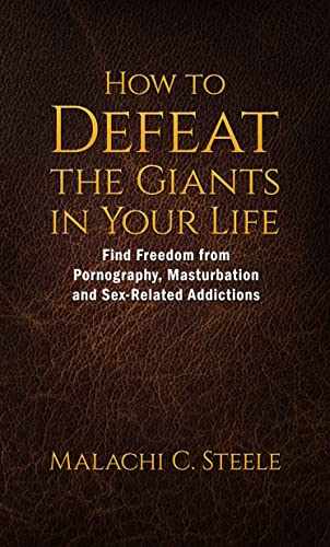 How to Defeat the Giants in Your Life: Find Freedom from Pornography, Masturbation, and Sex-Related Addictions on Kindle