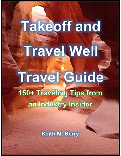Takeoff and Travel Well Travel Guide: 150+ Traveling Tips from an Industry Insider on Kindle