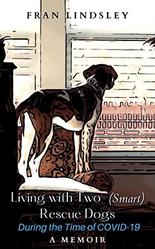 Living with Two (Smart) Rescue Dogs During the Time of COVID-19 on Kindle