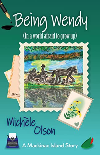 Being Wendy: In a World Afraid to Grow Up (Mackinac Island Stories Book 4) on Kindle