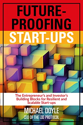 Future-Proofing Start-ups: The Entrepreneur's and Investor's Building Blocks for Resilient and Scalable Start-ups on Kindle