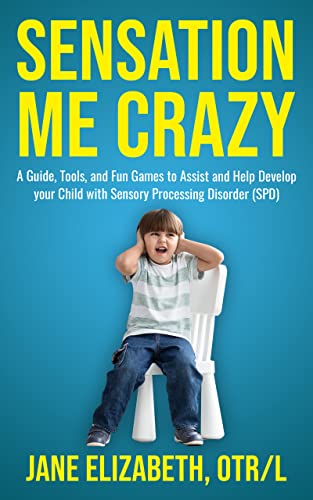 Sensation Me Crazy: A Guide, Tools, and Fun Games to Assist and Help Develop Your Child With Sensory Processing Disorder (SPD) on Kindle