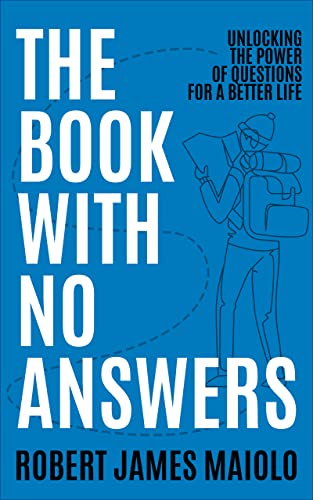 The Book With No Answers: Unlocking the Power of Questions for a Better Life on Kindle