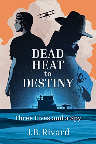 Dead Heat to Destiny: Three Lives and a Spy on Kindle