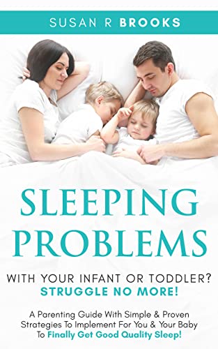 Sleeping Problems With Your Infant Or Toddler? (The Struggle No More Parenting Series Book 1) on Kindle