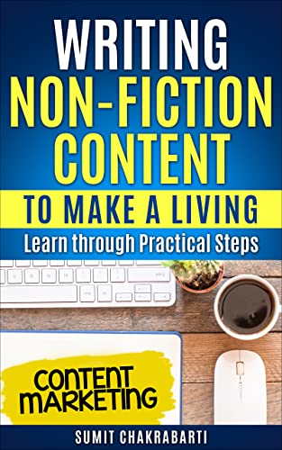 Writing Non-Fiction Content to Make a Living: Learn through Practical Steps on Kindle