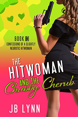 The Hitwoman and the Chubby Cherub (Confessions of a Slightly Neurotic Hitwoman Boom 13) on Kindle