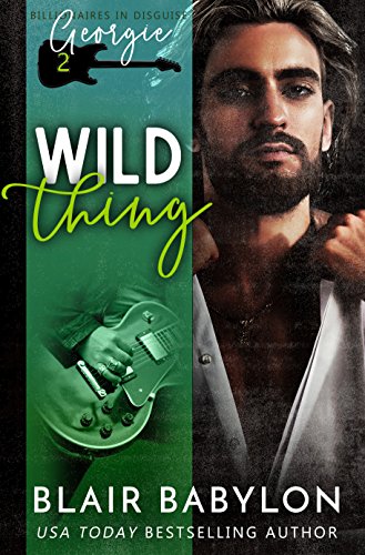 Wild Thing (Billionaires in Disguise: Georgie and Rock Stars in Disguise: Xan Book 2) on Kindle