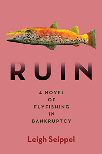 Ruin: A Novel of Flyfishing in Bankruptcy on Kindle