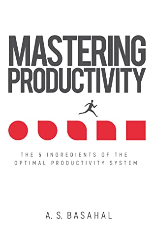 Mastering Productivity: The 5 Ingredients of the Optimal Productivity System on Kindle