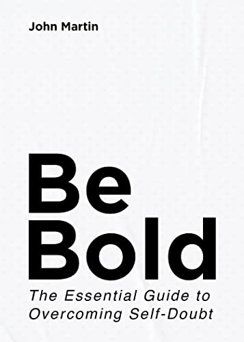 Be Bold: The Essential Guide to Overcoming Self-Doubt on Kindle