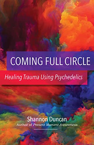 Coming Full Circle: Healing Trauma Using Psychedelics on Kindle