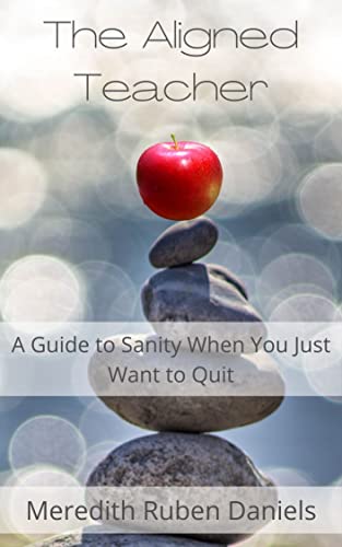 The Aligned Teacher: A Guide to Sanity When You Just Want to Quit on Kindle
