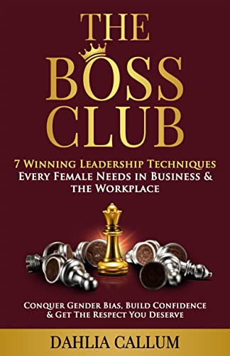 The Boss Club: 7 Winning Leadership Techniques Every Female Needs in Business and the Workplace. Conquer Gender Bias, Build Confidence, and Get the Respect You Deserve. on Kindle