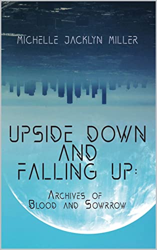 Upside Down And Falling Up: Archives Of Blood And Sorrow on Kindle