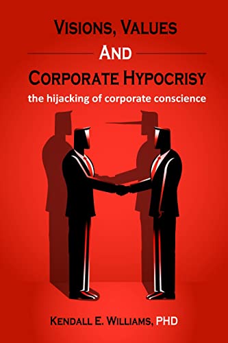 Visions, Values, and Corporate Hypocrisy: the hijacking of corporate conscience on Kindle