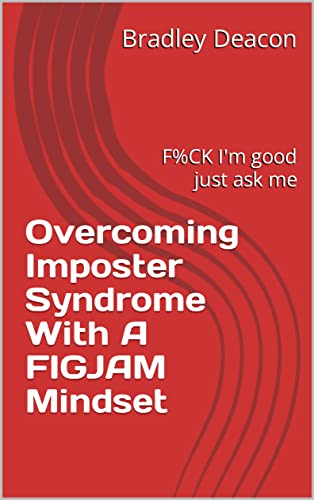 Overcoming Imposter Syndrome With A FIGJAM Mindset on Kindle