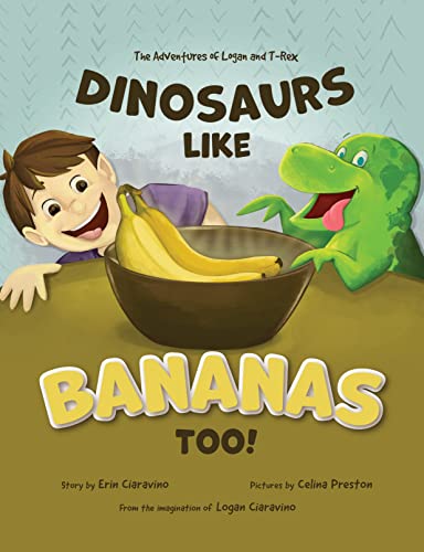 Dinosaurs Like Bananas Too!: The Adventures of Logan and T-Rex on Kindle