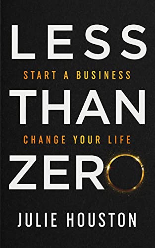 Less Than Zero: Start a Business, Change Your Life on Kindle
