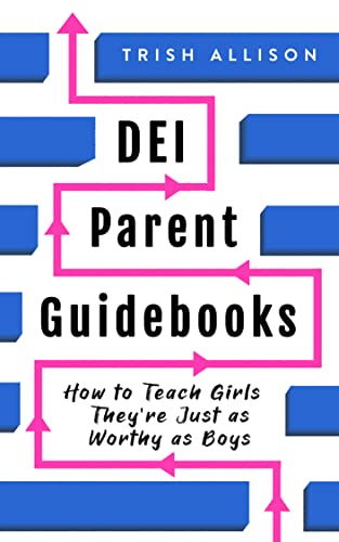 How to Teach Girls They're Just as Worthy as Boys (DEI Parent Guidebooks Book 1) on Kindle
