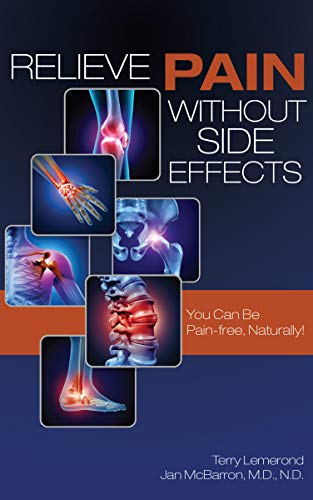 Relieve Pain Without Side Effects: You Can Be Pain-free, Naturally! on Kindle