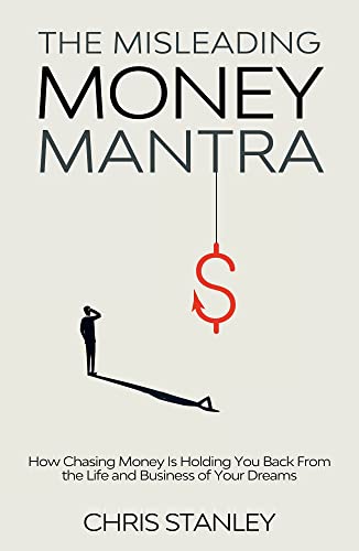 The Misleading Money Mantra: How Chasing Money Is Holding You Back From the Life and Business of Your Dreams (Life Currencies Book 1) on Kindle