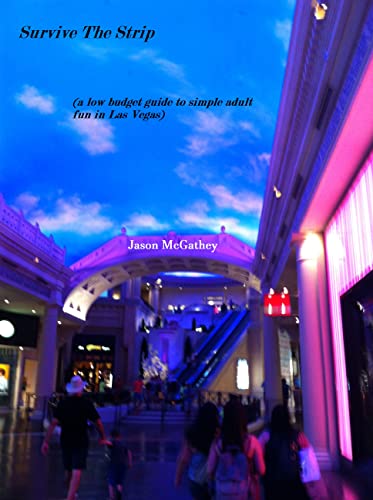 Survive The Strip: A Low Budget Guide to Simple Adult Fun in Las Vegas on Kindle