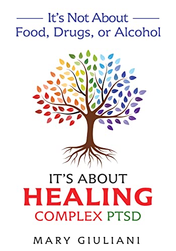 It's Not About Food, Drugs, or Alcohol: It's About Healing Complex PTSD on Kindle