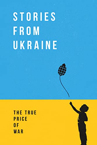 Stories from Ukraine: The True Price of War on Kindle